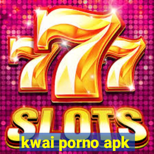 kwai porno apk